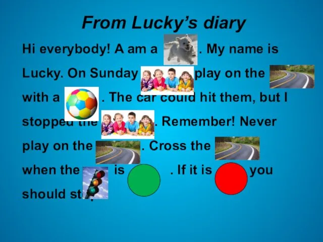 From Lucky’s diary Hi everybody! A am a . My