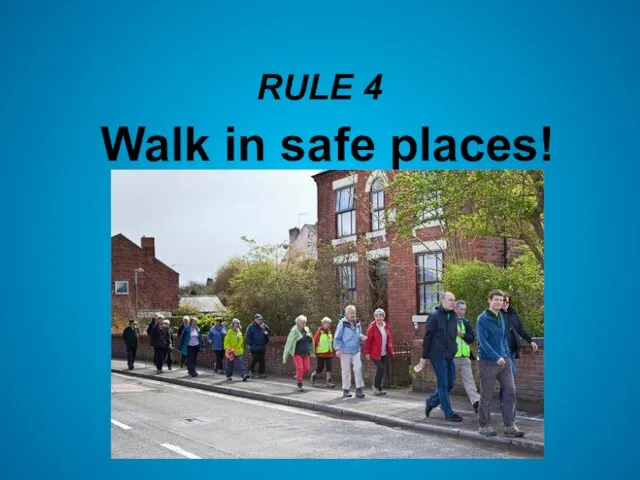 RULE 4 Walk in safe places!