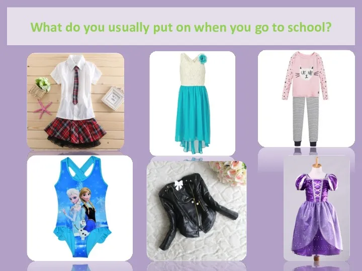 What do you usually put on when you go to school?