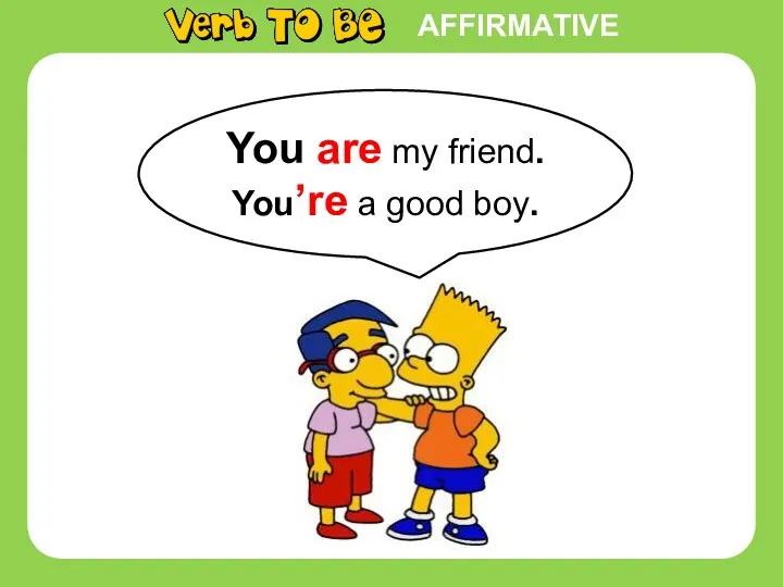 AFFIRMATIVE You are my friend. You’re a good boy.