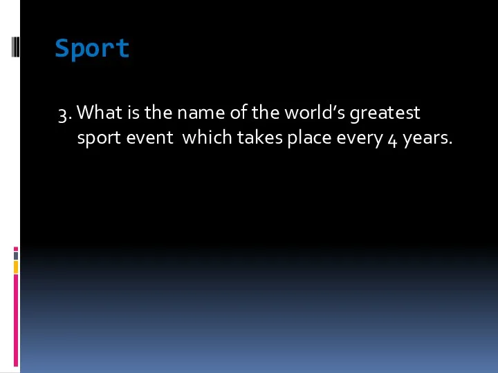 Sport 3. What is the name of the world’s greatest