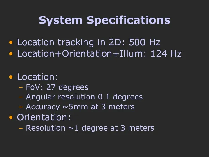 System Specifications Location tracking in 2D: 500 Hz Location+Orientation+Illum: 124