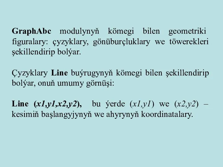 GraphAbc modulynyň kömegi bilen geometriki figuralary: çyzyklary, gönüburçluklary we töwerekleri