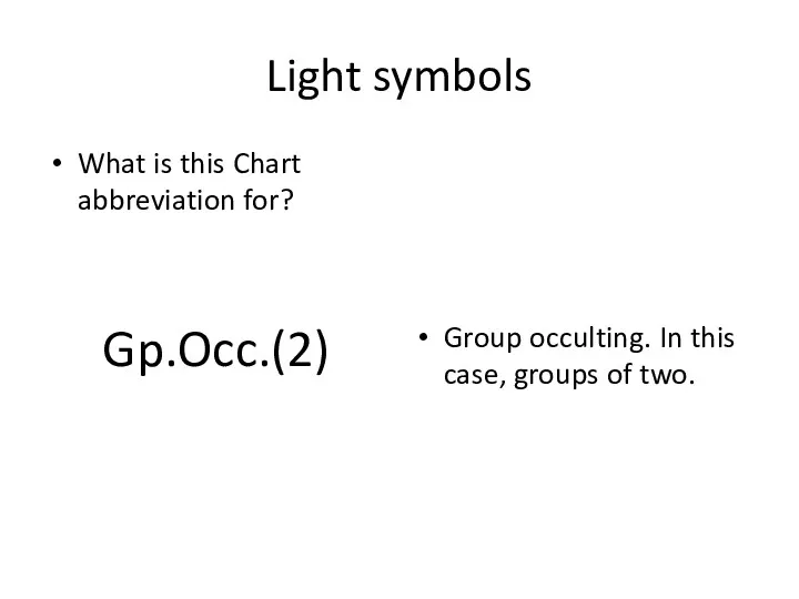 Light symbols What is this Chart abbreviation for? Gp.Occ.(2) Group