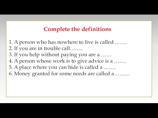 Complete the definitions 1. A person who has nowhere to