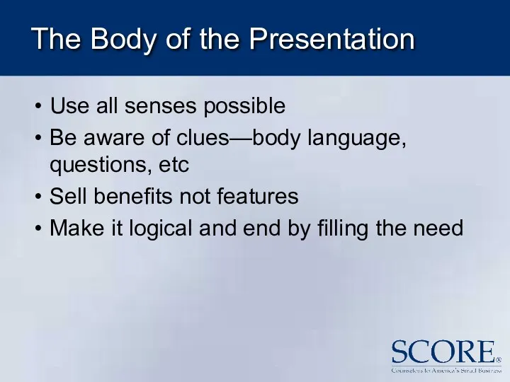 The Body of the Presentation Use all senses possible Be aware of clues—body