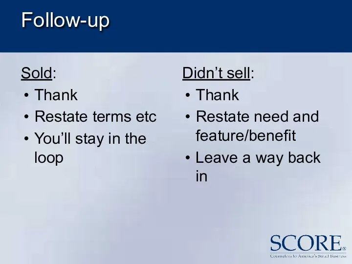 Follow-up Sold: Thank Restate terms etc You’ll stay in the loop Didn’t sell: