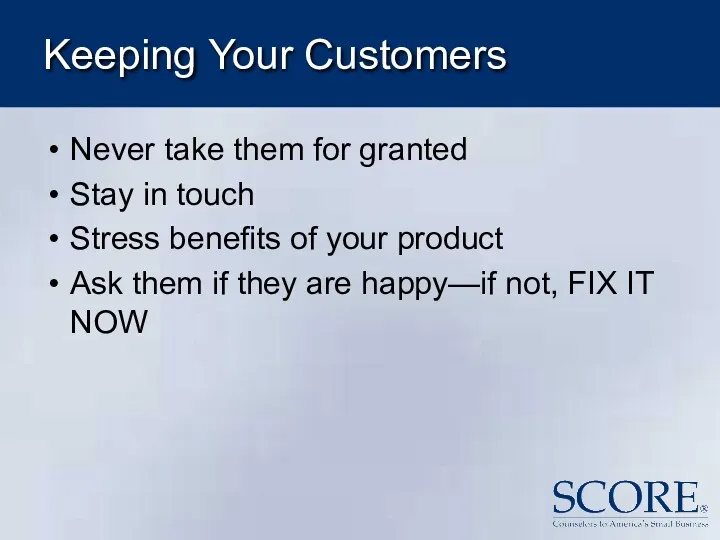 Keeping Your Customers Never take them for granted Stay in touch Stress benefits
