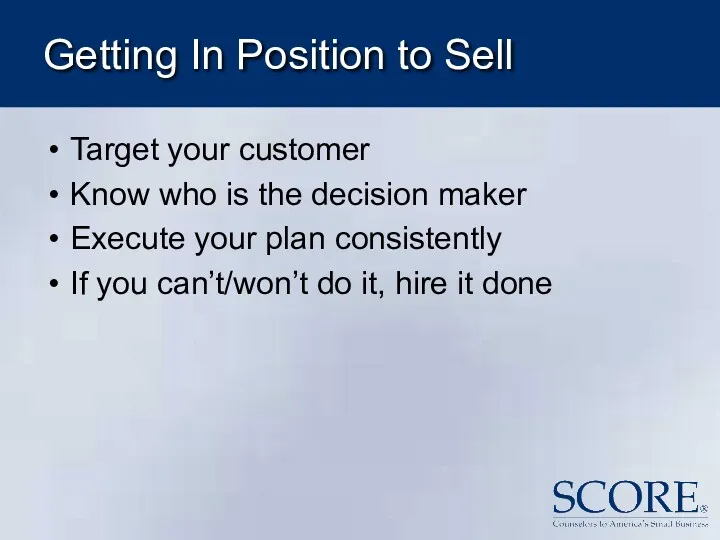 Getting In Position to Sell Target your customer Know who is the decision