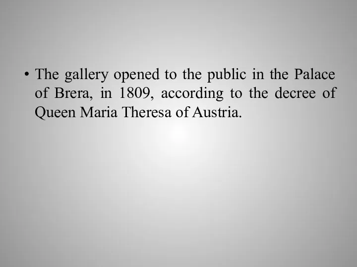 The gallery opened to the public in the Palace of Brera, in 1809,