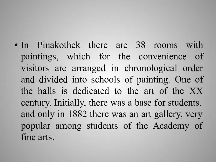 In Pinakothek there are 38 rooms with paintings, which for the convenience of