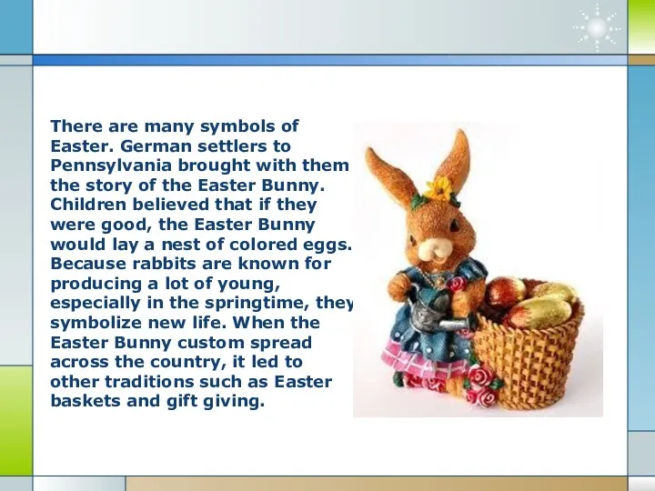 There are many symbols of Easter. German settlers to Pennsylvania