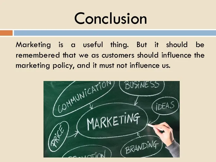 Conclusion Marketing is a useful thing. But it should be