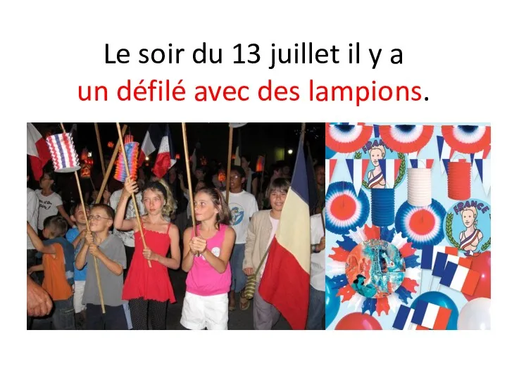 Le soir du 13 juillet il y a un défilé avec des lampions.