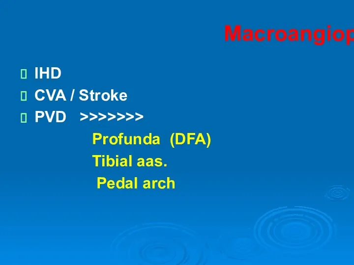 Macroangiopathy IHD CVA / Stroke PVD >>>>>>> Profunda (DFA) Tibial aas. Pedal arch