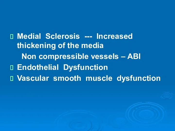 Medial Sclerosis --- Increased thickening of the media Non compressible