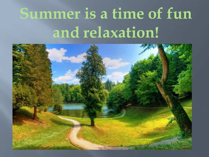 Summer is a time of fun and relaxation!
