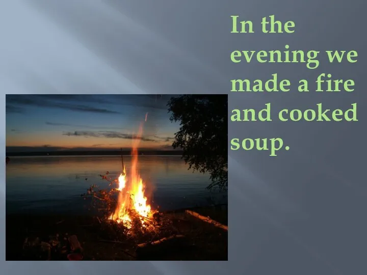 In the evening we made a fire and cooked soup.