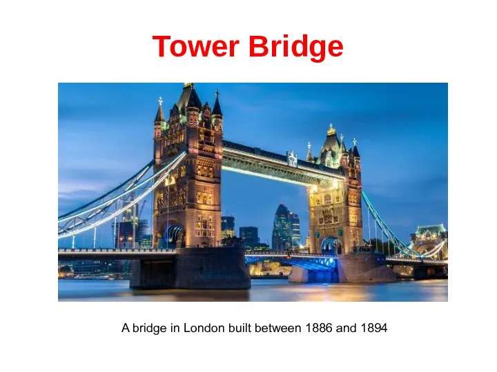 Tower Bridge A bridge in London built between 1886 and 1894