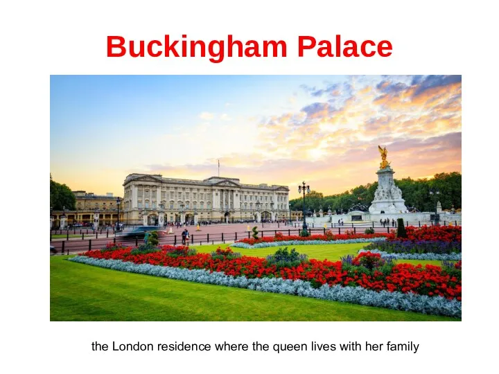 Buckingham Palace the London residence where the queen lives with her family