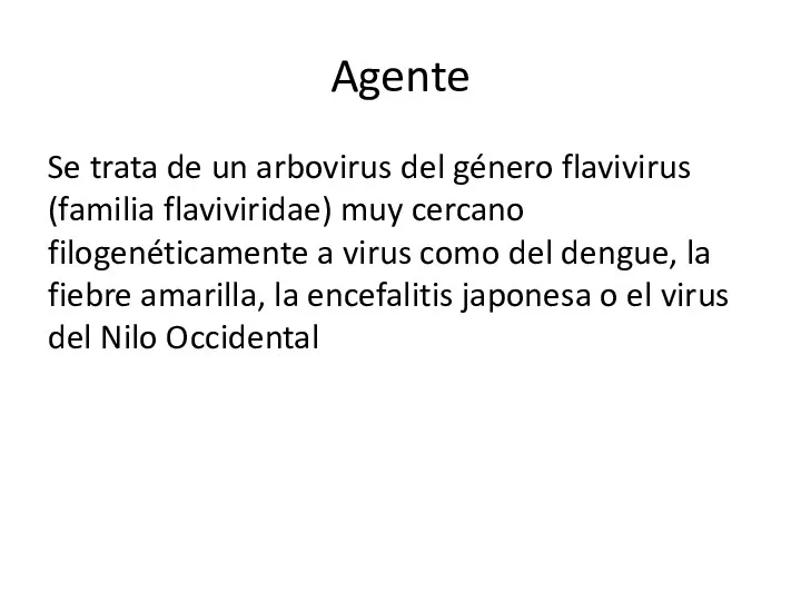 Agente Se trata de un arbovirus del género flavivirus (familia
