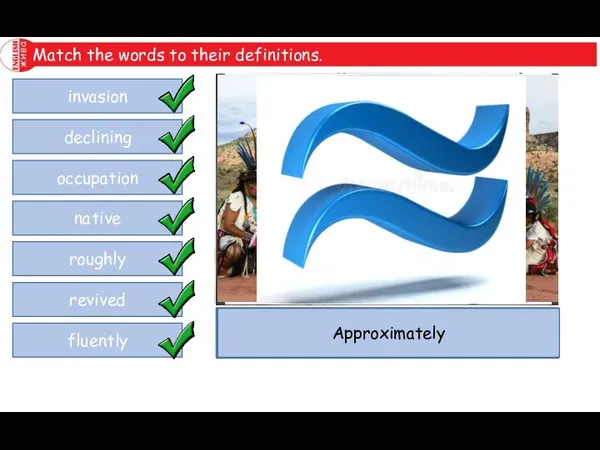 Match the words to their definitions. invasion declining occupation native