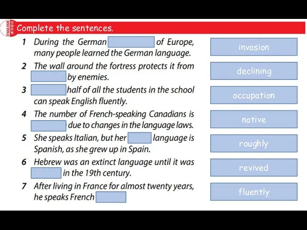 Complete the sentences. invasion declining occupation native roughly revived fluently