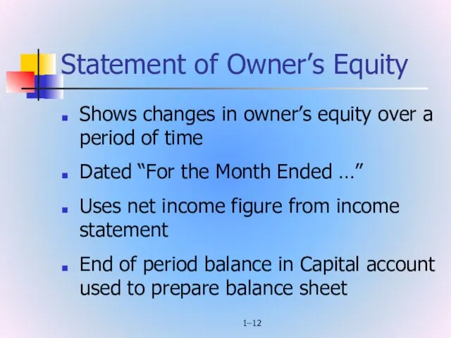 1– Statement of Owner’s Equity Shows changes in owner’s equity