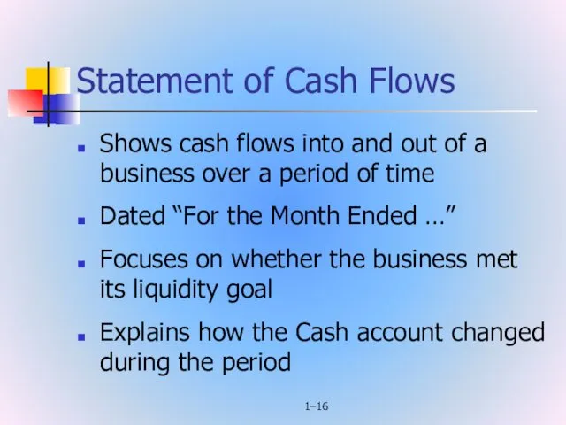1– Statement of Cash Flows Shows cash flows into and