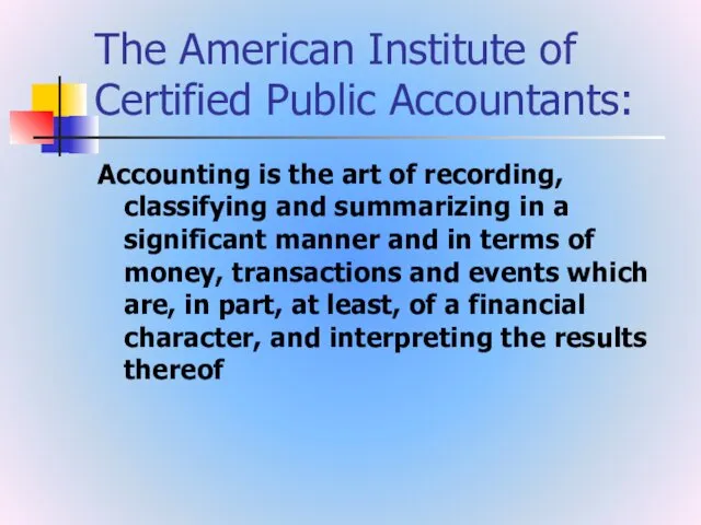 The American Institute of Certified Public Accountants: Accounting is the