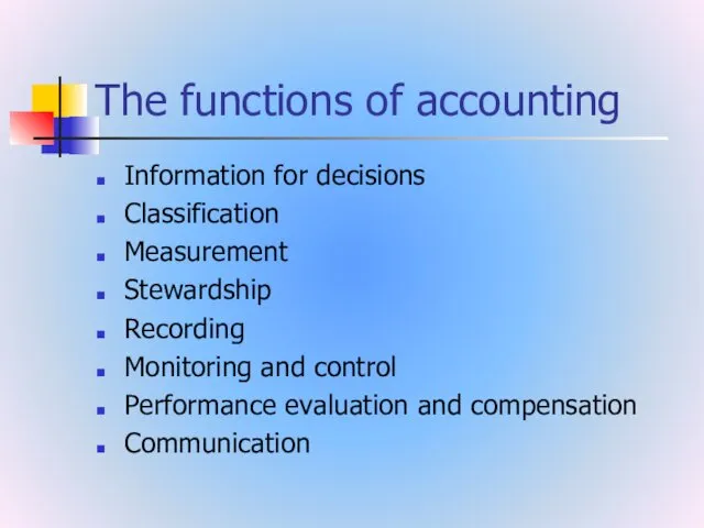 The functions of accounting Information for decisions Classification Measurement Stewardship