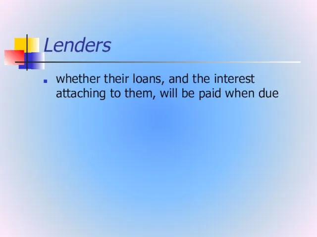 Lenders whether their loans, and the interest attaching to them, will be paid when due