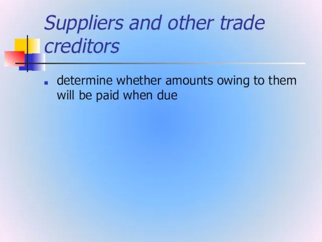 Suppliers and other trade creditors determine whether amounts owing to them will be paid when due