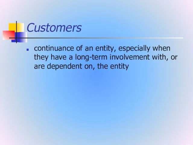Customers continuance of an entity, especially when they have a