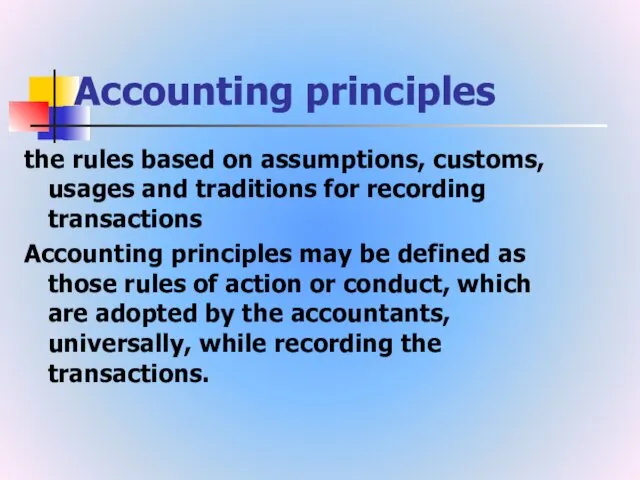 Accounting principles the rules based on assumptions, customs, usages and