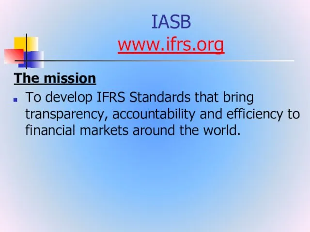 IASB www.ifrs.org The mission To develop IFRS Standards that bring