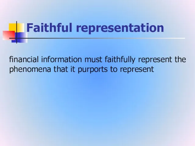 Faithful representation financial information must faithfully represent the phenomena that it purports to represent