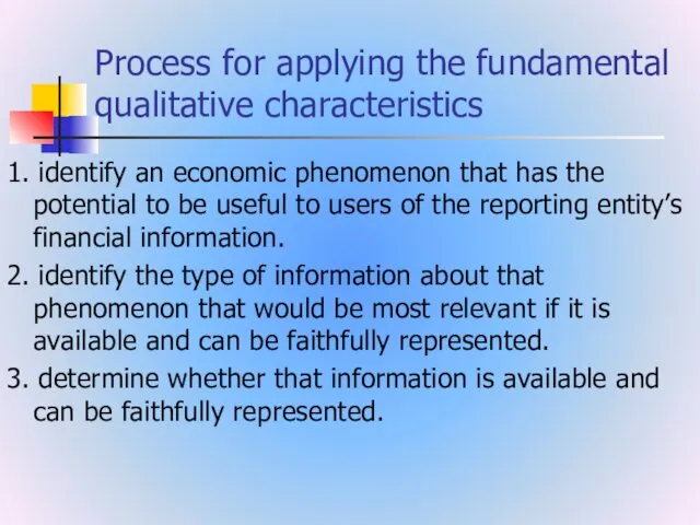 Process for applying the fundamental qualitative characteristics 1. identify an