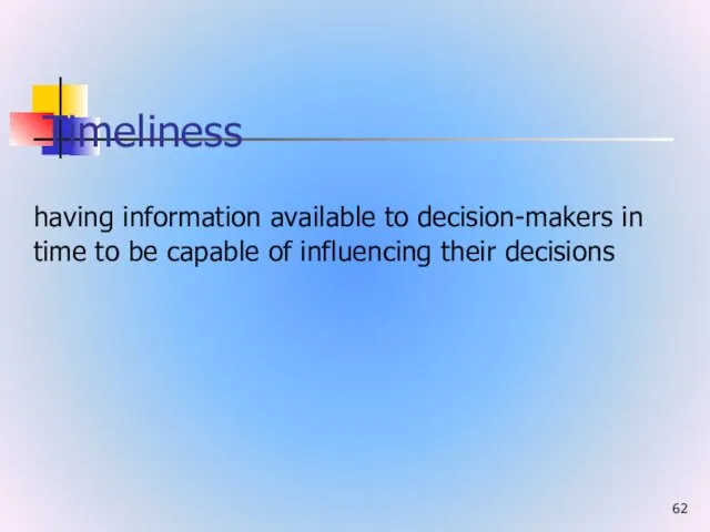 Timeliness having information available to decision-makers in time to be capable of influencing their decisions