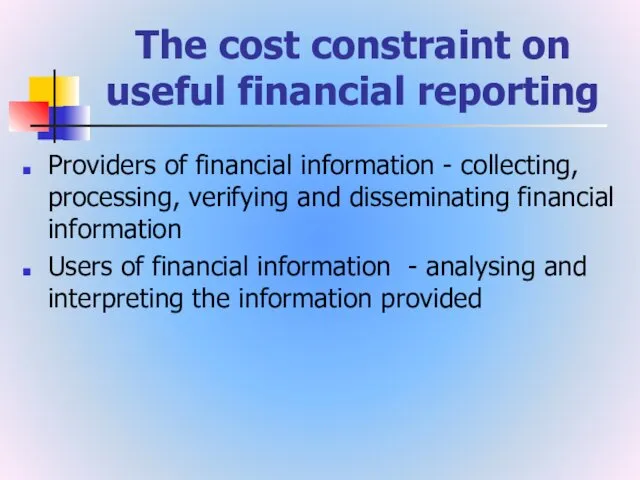 The cost constraint on useful financial reporting Providers of financial