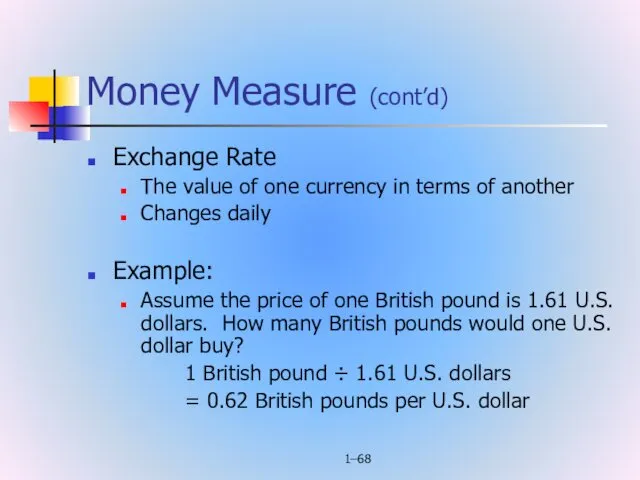 1– Money Measure (cont’d) Exchange Rate The value of one