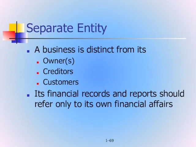 1– Separate Entity A business is distinct from its Owner(s)