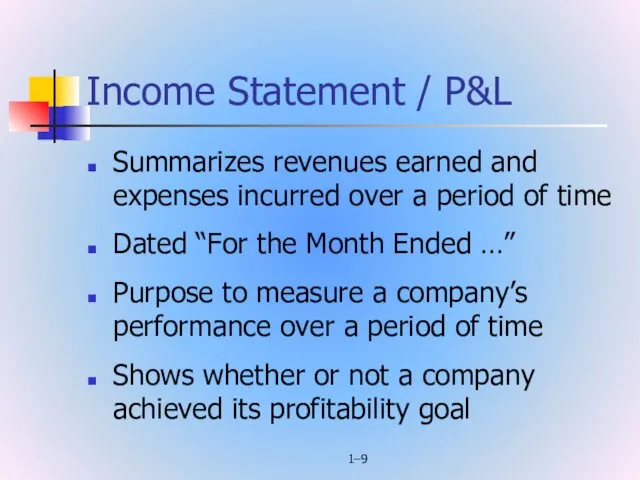 1– Income Statement / P&L Summarizes revenues earned and expenses
