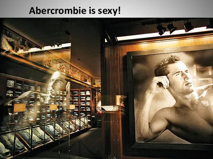 Abercrombie is sexy!