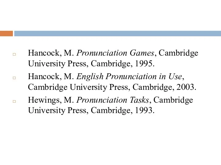 Hancock, M. Pronunciation Games, Cambridge University Press, Cambridge, 1995. Hancock, M. English Pronunciation