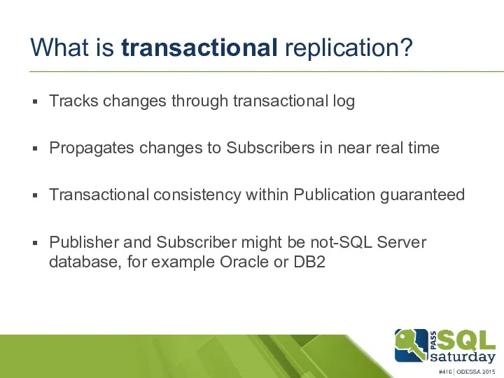 What is transactional replication? Tracks changes through transactional log Propagates