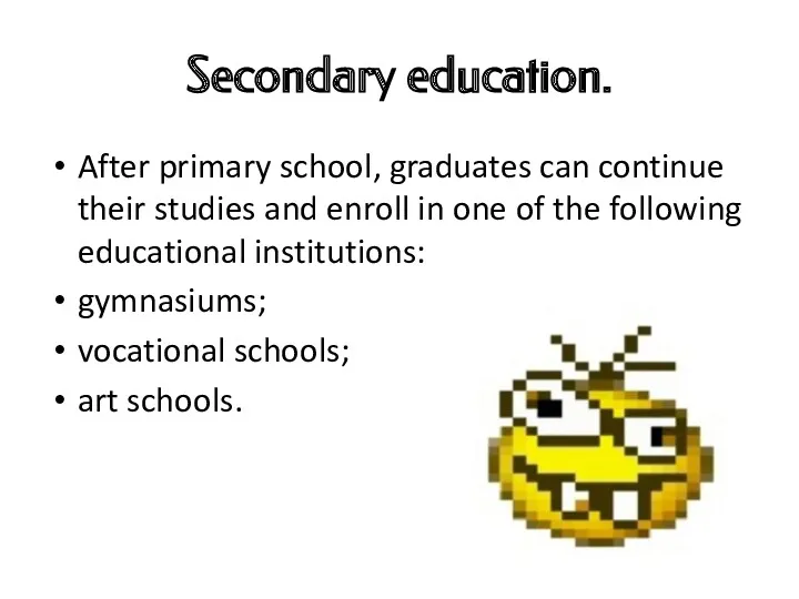Secondary education. After primary school, graduates can continue their studies