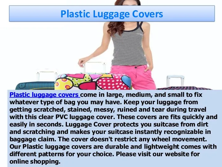 Plastic Luggage Covers Plastic luggage covers come in large, medium,