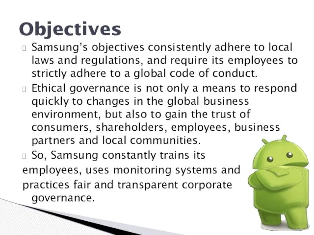 Samsung’s objectives consistently adhere to local laws and regulations, and require its employees