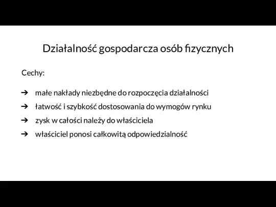 Działalność gospodarcza osób fizycznych Cechy: małe nakłady niezbędne do rozpoczęcia